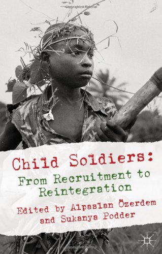 Child Soldiers From Recruitment To Reintegration 1st Edition Alpaslan Zerdem