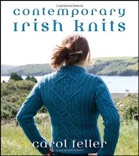 Contemporary Irish Knits 1st Edition Carol Feller