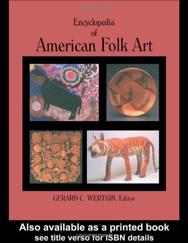 Encyclopedia Of American Folk Art 1st Edition Gerard C Wertkin