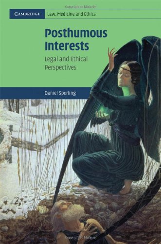 Posthumous Interests Legal And Ethical Perspectives 1st Edition Daniel Sperling