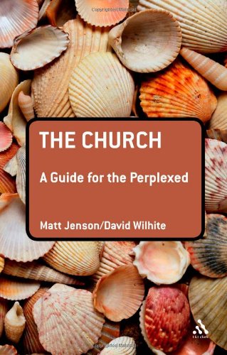 The Church A Guide For The Perplexed Matt Jenson David Wilhite