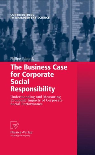 The Business Case For Corporate Social Responsibility Understanding And Measuring Economic Impacts Of Corporate Social Performance 1st Edition Dr Philipp Schreck Eds