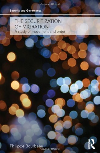 The Securitization Of Migration A Study Of Movement And Order Security And Governance 1st Edition Philippe Bourbeau