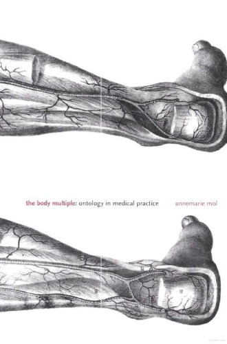 The Body Multiple Ontology In Medical Practice Annemarie Mol