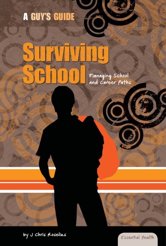 Surviving School Managing School And Career Paths A Guys Guide J Chris Roselius