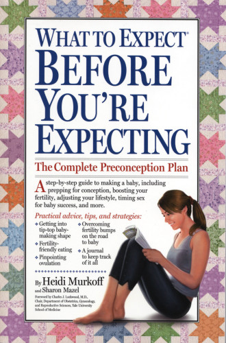 What To Expect Before Youre Expecting The Complete Preconception Plan Heidi Murkoff Sharon Mazel