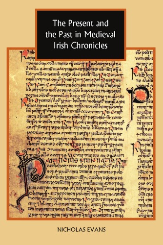 The Present And The Past In Medieval Irish Chronicles Nicholas Evans