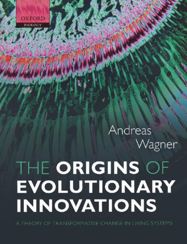 The Origins Of Evolutionary Innovations A Theory Of Transformative Change In Living Systems 1st Edition Andreas Wagner