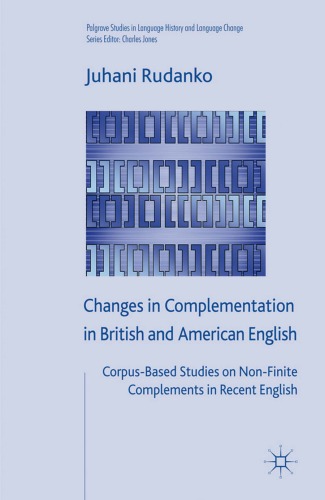 Changes In Complementation In British And American English Corpusbased Studies On Nonfinite Complements In Recent English Juhani Rudanko