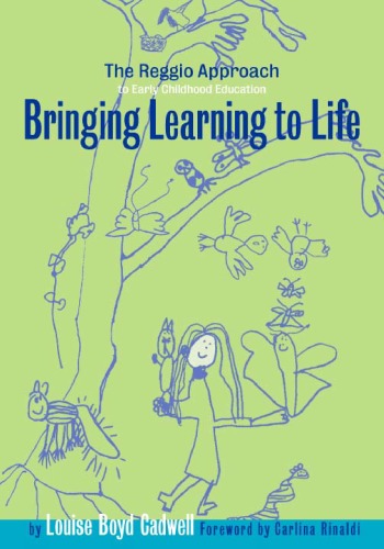 Bringing Learning To Life A Reggio Approach To Early Childhood Education Louise Boyd Cadwell