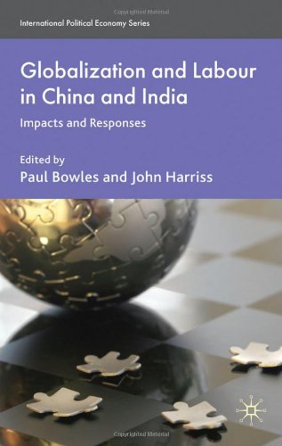Globalization And Labour In China And India Impacts And Responses International Political Economy Paul Bowles