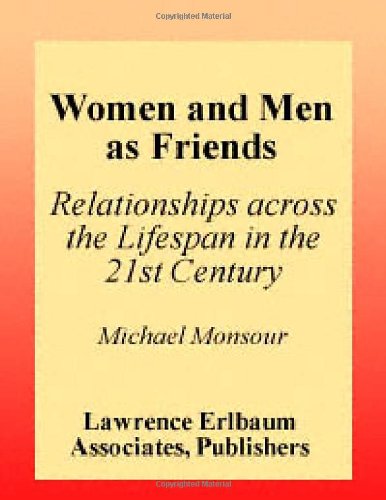 Women And Men As Friends Relationships Across The Life Span In The 21st Century Leas Series On Personal Relationships 1st Edition Michael Monsour