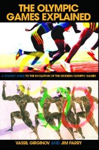 The Olympic Games Explained A Student Guide To The Evolution Of The Modern Olympic Games Student Sport Studies Jim Parry