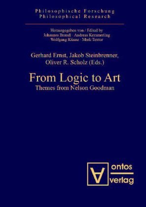 From Logic To Art Themes From Nelson Goodman Gerhard Ernst Jakob Steinbrenner