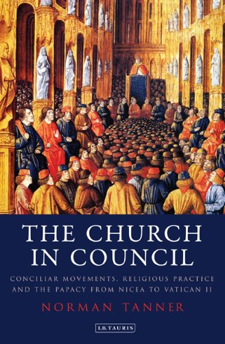 The Church In Council Conciliar Movements Religious Practice And The Papacy From Nicea To Vatican Ii International Library Of Historical Studies Norman Tanner