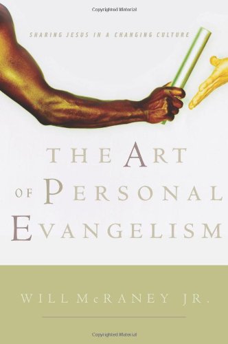 The Art Of Personal Evangelism Sharing Jesus In A Changing Culture Will Mcraney