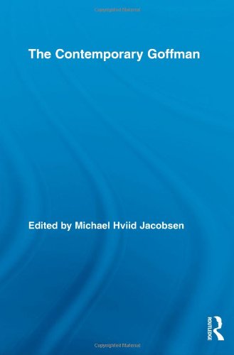 The Contemporary Goffman 1st Edition Michael Hviid Jacobsen Editor