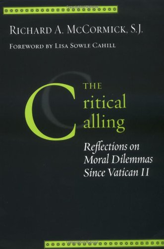 The Critical Calling Reflections On Moral Dilemmas Since Vatican Ii Richard A Mccormick