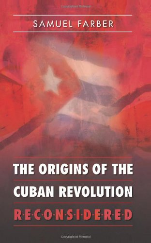 The Origins Of The Cuban Revolution Reconsidered Samuel Farber