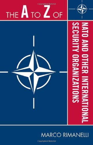 The A To Z Of Nato And Other International Security Organizations The A To Z Guide Series 112th Edition Marco Rimanelli
