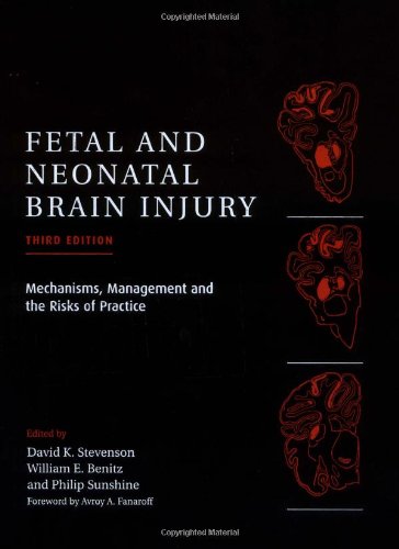 Fetal And Neonatal Brain Injury Mechanisms Management And The Risks Of Practice 3rd Edition 3rd Edition David Kendal Stevenson