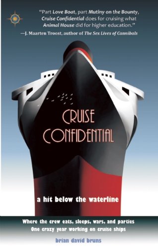 Cruise Confidential A Hit Below The Waterline Where The Crew Lives Eats Wars And Parties One Crazy Year Working On Cruise Ships Travelers Tales Brian David Bruns