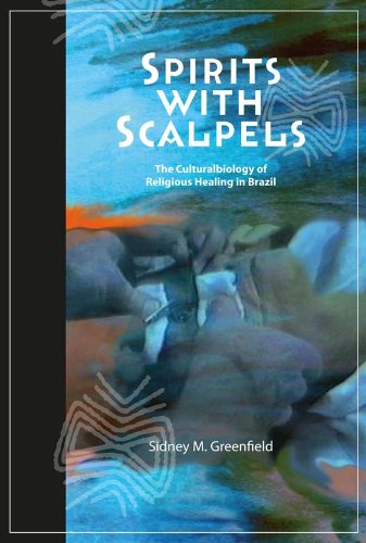 Spirits With Scalpels The Culturalbiology Of Religious Healing In Brazil Sidney M Greenfield
