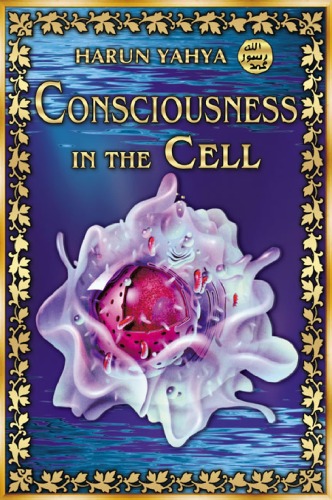 Consciousness In The Cell Adnan Oktar Harun Yahya