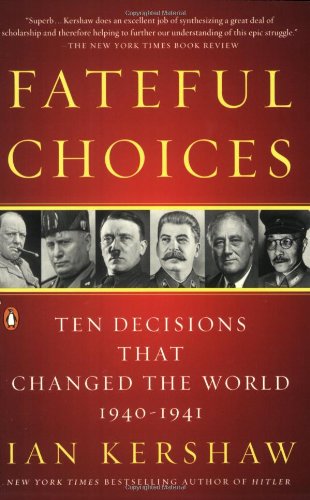 Fateful Choices Ten Decisions That Changed The World 19401941 1st Edition Ian Kershaw