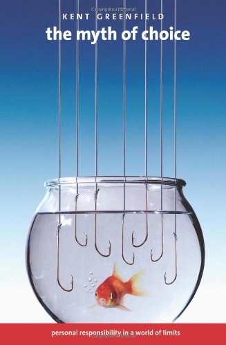 The Myth Of Choice Personal Responsibility In A World Of Limits Kent Greenfield