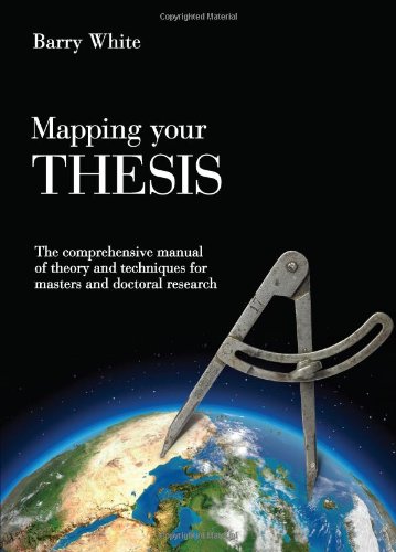 Mapping Your Thesis The Comprehensive Manual Of Theory And Techniques For Masters And Doctoral Research Barry White