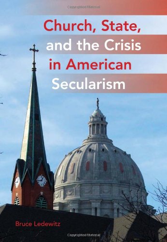 Church State And The Crisis In American Secularism Bruce Ledewitz