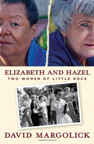 Elizabeth And Hazel Two Women Of Little Rock David Margolick