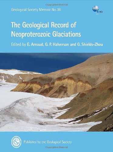 The Geological Record Of Neoproterozoic Glaciations Geological Society Of London Memoir 36 Emmanuelle Arnaud