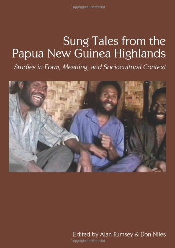 Sung Tales From The Papua New Guinea Highlands Studies In Form Meaning And Sociocultural Context Alan Rumsey