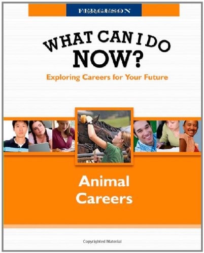 Animal Careers What Can I Do Now 1st Edition Ferguson Publishing