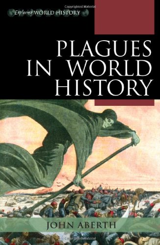 Plagues In World History Exploring World History 1st Edition John Aberth