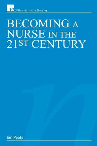 Becoming A Nurse In The 21st Century Wiley Series In Nursing 1st Edition Ian Peate
