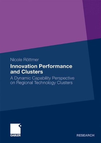 Innovation Performance And Clusters A Dynamic Capability Perspective On Regional Technology Clusters 2011th Edition Nicole Rttmer