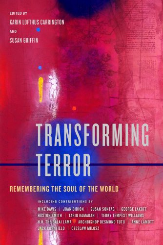Transforming Terror Remembering The Soul Of The World 1st Edition Karin Lofthus Carrington And Susan Griffin With Howard Teich