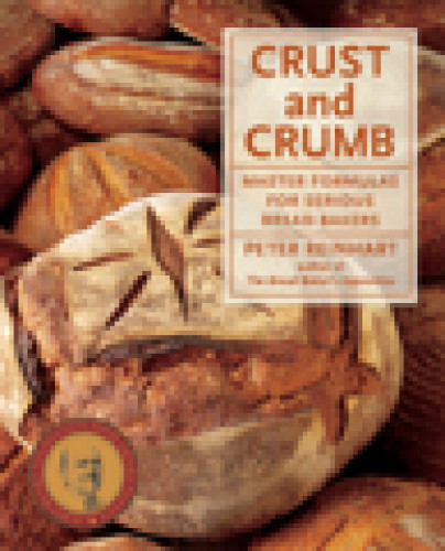 Crust And Crumb Master Formulas For Serious Bread Bakers Peter Reinhart