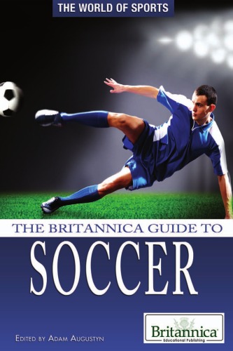 The Britannica Guide To Soccer The World Of Sports Adam Augustyn Editor