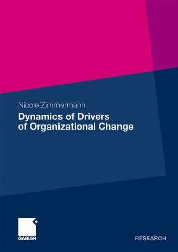Drivers Of Organizational Change A System Dynamics Analysis Integrating Environmental Determinism And Managerial Choice 2011th Edition Nicole Zimmermann