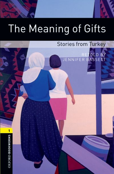 The Meaning Of Gifts Stories From Turkey Oxford Bookworms 1 Jennifer Bassett