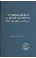 The Significance Of Clothing Imagery In The Pauline Corpus Journal For The Study Of The New Testament Supplement Series 268 Jung Hoon Kim