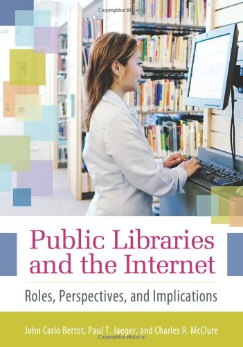 Public Libraries And The Internet Roles Perspectives And Implications 1st Edition John Carlo Bertot
