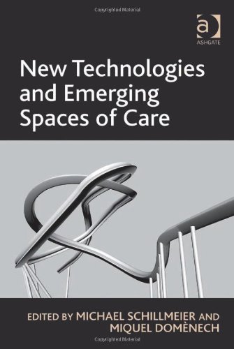 New Technologies And Emerging Spaces Of Care Michael Schillmeier