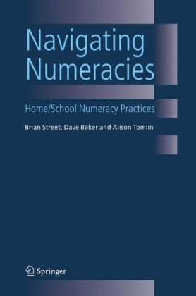 Navigating Numeracies Home School Numeracy Practices 1st Edition Brian Street