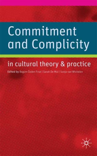 Commitment And Complicity In Cultural Theory And Practice 1st Edition Begum Ozden Firat