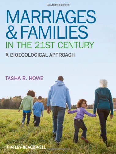 Marriages And Families In The 21st Century A Bioecological Approach 1st Edition Tasha R Howe